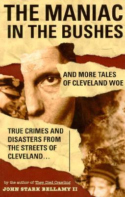 Image du vendeur pour The Maniac in the Bushes: More Tales of Cleveland Woe (Paperback or Softback) mis en vente par BargainBookStores