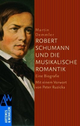 Bild des Verkufers fr Robert Schumann und die musikalische Romantik : eine Biografie. zum Verkauf von Antiquariat Berghammer