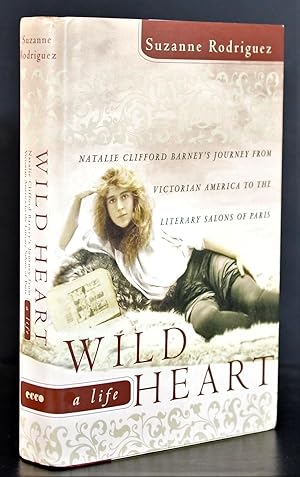 Immagine del venditore per Wild Heart, a Life: Natalie Clifford Barney's Journey from Victorian America to the Literary Salons of Paris [LGBTQ - Victorian Era] venduto da Blind-Horse-Books (ABAA- FABA)