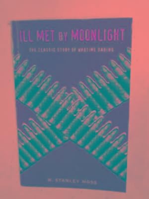 Seller image for Ill met by moonlight: the classic story of wartime daring for sale by Cotswold Internet Books