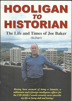 Hooligan to Historian The Life and Times of Joe Baker ( So Far! )