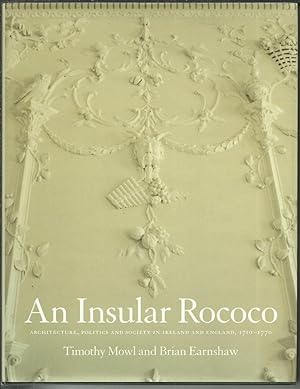 Imagen del vendedor de An Insular Rococo Architecture, Politics and Society in Ireland and England,1710-1770. a la venta por Saintfield Antiques & Fine Books