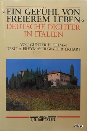 "Ein Gefühl von freierem Leben". Deutsche Dichter in Italien.