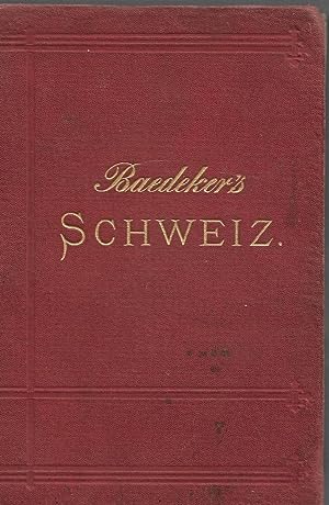 Baedeker's DIE SCHWEIZ, nebst den Angrezenden Theilen von Oberitalien, Savoyen und Tirol