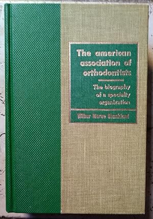 Seller image for The American Association of Orthodontists: The Biography of a Specialty Organization for sale by Best Books And Antiques