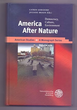 Seller image for America after nature : democracy, culture, environment. Catrin Gersdorf, Juliane Braun (eds.) / American studies ; volume 270 for sale by Die Wortfreunde - Antiquariat Wirthwein Matthias Wirthwein