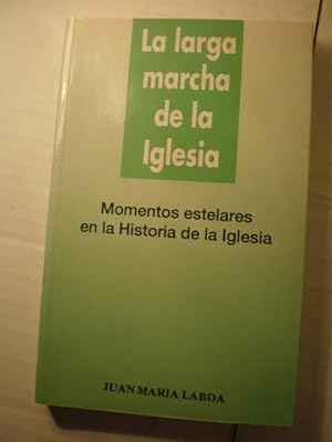 La larga marcha de la Iglesia. Momentos estelares en la Historia de la Iglesia