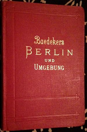 Berlin und Umgebung. Handbuch für Reisende. Mit 5 Karten, 8 Plänen und 15 Grundrissen. Sechzehnte...