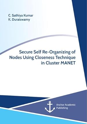Seller image for Secure Self Re-Organizing of Nodes Using Closeness Technique in Cluster MANET for sale by AHA-BUCH GmbH