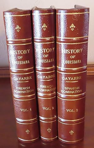 HISTORY OF LOUISIANA The French Domination, Volumes 1 & 2; Spanish Domination, Volume 3