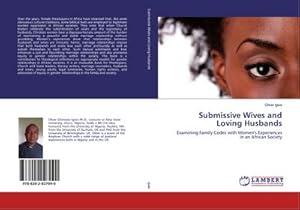 Seller image for Submissive Wives and Loving Husbands : Examining Family Codes with Women's Experiences in an African Society for sale by AHA-BUCH GmbH