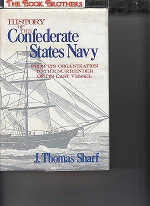 Imagen del vendedor de History of the Confederate States Navy:From Its Organization to the Surrender of Its Last Vessel a la venta por THE BOOK BROTHERS