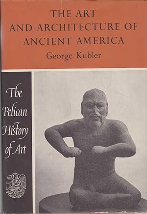 Imagen del vendedor de The Art and Architecture of Ancient America [The Pelican History of Art]: The Mexican Maya and Andean Peoples a la venta por Leura Books