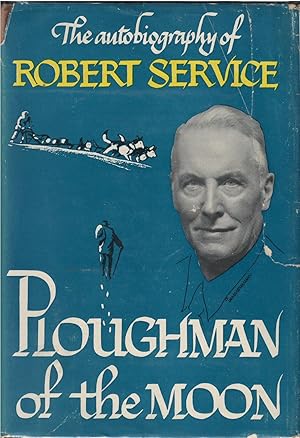 Ploughman of the Moon - the Autobiography of Robert Service