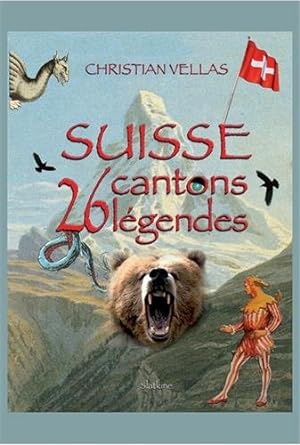 Suisse: 26 cantons - 26 legendes