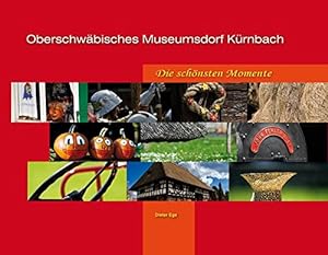 Oberschwäbisches Museumsdorf Kürnbach Die schönsten Momente