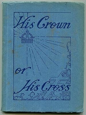 Imagen del vendedor de His Crown or His Cross: Thoughts and Poems About Life's Crosses a la venta por Book Happy Booksellers