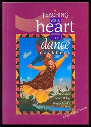 Image du vendeur pour Teaching Your Heart to Dance Cookbook: Natural Recipes & Reflections for Peace & Joy mis en vente par Inga's Original Choices