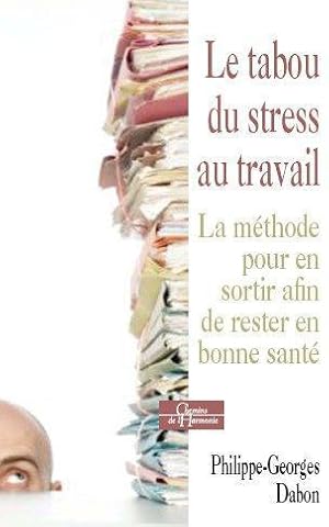 le tabou du stress au travail ; la méthode pour en sortir afin de rester en bonne santé