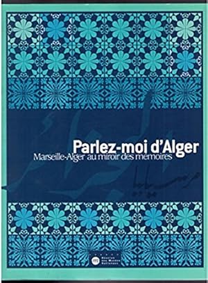 Bild des Verkufers fr Parlez-moi d'Alger. Marseille-Alger au miroir des mmoires zum Verkauf von Mimesis