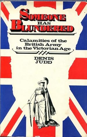 Image du vendeur pour Someone Has Blundered. Calamities of the British Army in the Victorian Age. mis en vente par Time Booksellers