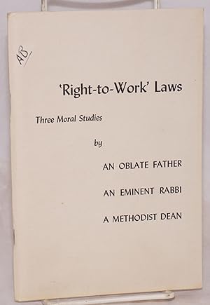 Seller image for Right-to-Work laws: three moral studies by an Oblate Father, an eminent Rabbi, a Methodist Dean for sale by Bolerium Books Inc.