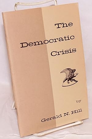 Immagine del venditore per The Democratic Crisis: Essays and Speeches by Gerald N. Hill, President, California Democratic Council venduto da Bolerium Books Inc.