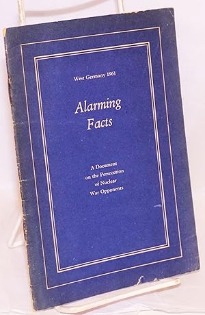 West Germany 1961. Alarming Facts; A Document on the Persecution of Nuclear War Opponents