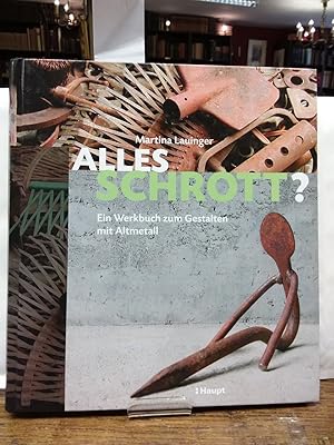 Imagen del vendedor de Alles Schrott? : ein Werkbuch zum Gestalten mit Altmetall. a la venta por Kepler-Buchversand Huong Bach