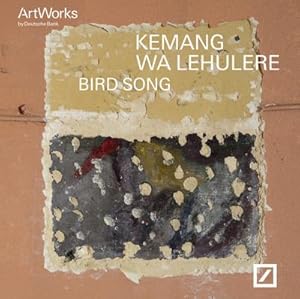 Bild des Verkufers fr Kemang Wa Lehulere. Bird Song: Artist of the Year 2017 : Artist of the Year 2017 .Katalog zur Ausstellung in der Deutsche Bank Kunsthalle, 2017 zum Verkauf von AHA-BUCH