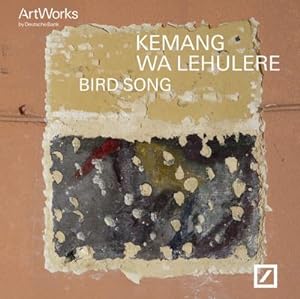 Bild des Verkufers fr Kemang Wa Lehulere. Bird Song: Artist of the Year 2017 : Artist of the Year 2017 .Katalog zur Ausstellung in der Deutsche Bank Kunsthalle, 2017 zum Verkauf von AHA-BUCH