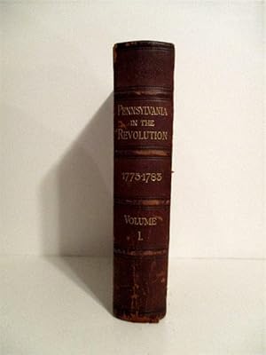 Pennsylvania in the War of the Revolution Battalion and Line 1775 - 1783. Volume I.