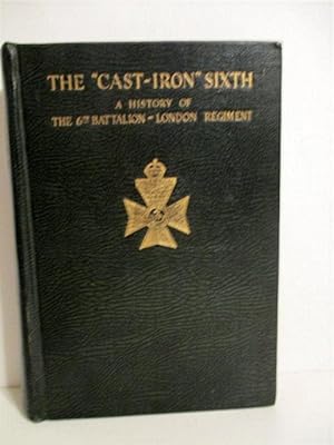 Seller image for Cast-iron Sixth: History of the 6th Battalion London Regiment (City of London Rifles). for sale by Military Books