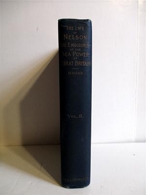 Life of Nelson: Embodiment of the Sea Power of Great Britain. (volume Two only.).