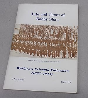 Seller image for Life and Times of Bobby Shaw, Walkley's Friendly Policeman 1887-1944 for sale by Baggins Book Bazaar Ltd