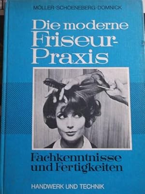 Die moderne Friseurpraxis : Fachkenntnisse und Fertigkeiten