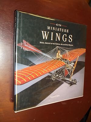 Seller image for On Miniature Wings: Model Aircraft of the National Air and Space Museum for sale by Barker Books & Vintage