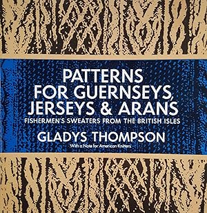 Patterns for Guernseys, Jerseys & Arans: Fishermen's Sweaters from the British Isles (Third Revis...