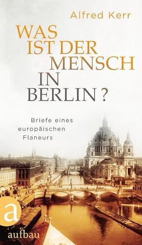 Seller image for Was ist der Mensch in Berlin? : Briefe eines europischen Flaneurs for sale by AHA-BUCH GmbH