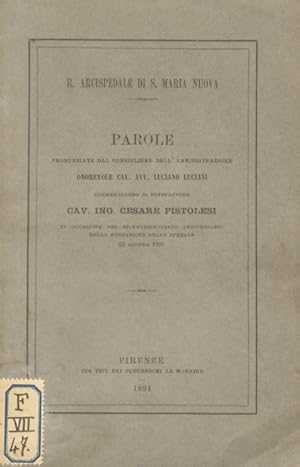 Bild des Verkufers fr Parole pronunciate [.] commemorando il benefattore cav. ing. Cesare Pistolesi in occasione del secentesimoterzo anniversario dello Spedale 23 giugno 1891. zum Verkauf von Libreria Oreste Gozzini snc