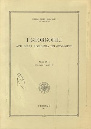 I Georgofili. Atti della Accademia dei Georgofili. Settima serie - Vol. XVIII. Anno 1971. Dispens...