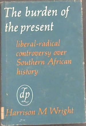 Bild des Verkufers fr The burden of the present: Liberal-radical controversy over southern African history zum Verkauf von Chapter 1