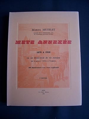 Imagen del vendedor de Metz annexe - 1870  1918 ou un demi-sicle de vie messine par la gravure, l'affiche et l'imagerie a la venta por Librairie Ancienne Zalc