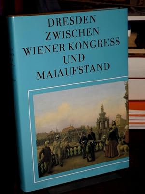 Bild des Verkufers fr Dresden zwischen Wiener Kongress und Maiaufstand. Die Elbestadt von 1815 bis 1850. Herausgegeben von Gnter Jckel. zum Verkauf von Antiquariat Hecht