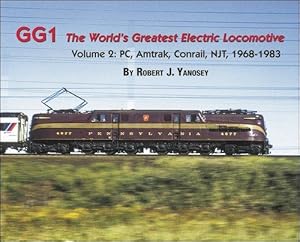 GG1 The World's Greatest Electric Locomotive Volume 2: PCC, Amtrak, Conrail, NJT, 1968-1983