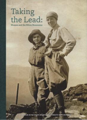 Seller image for Taking the Lead: Women and the White Mountains, April 6 - October 7, 2016 for sale by Reflection Publications