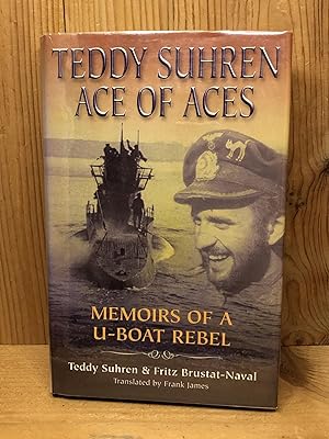 Seller image for TEDDY SUHREN, Ace of Aces: Memoirs of a U-Boat Rebel for sale by BEACON BOOKS