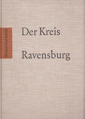Image du vendeur pour Der Kreis Ravensburg. [Hrsg.: u. Hermann Baumhauer] / Heimat und Arbeit mis en vente par Versandantiquariat Nussbaum