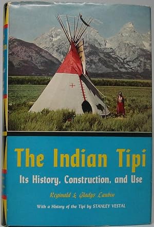 The Indian Tipi: Its History, Construction, and Use