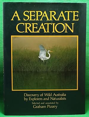 A Separate Creation: Discovery of Wild Australia by Explorers and Naturalists